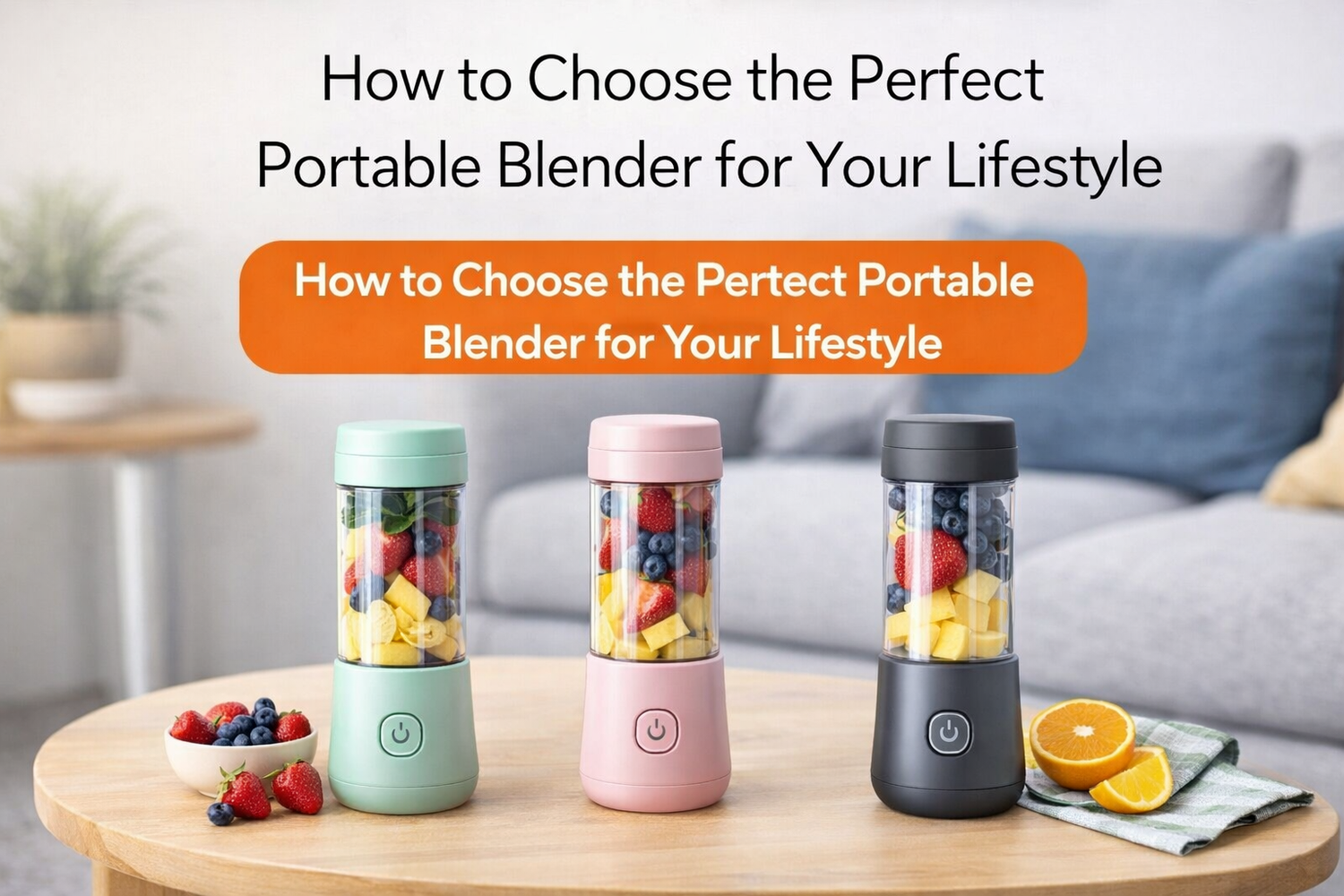 How to Choose the Perfect Portable Blender for Your Lifestyle